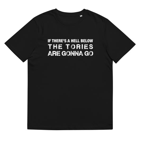 Anti Tory Party TShirt If There's A Hell Below The Tories Are Gonna Go Unisex Organic Cotton T-Shirt
