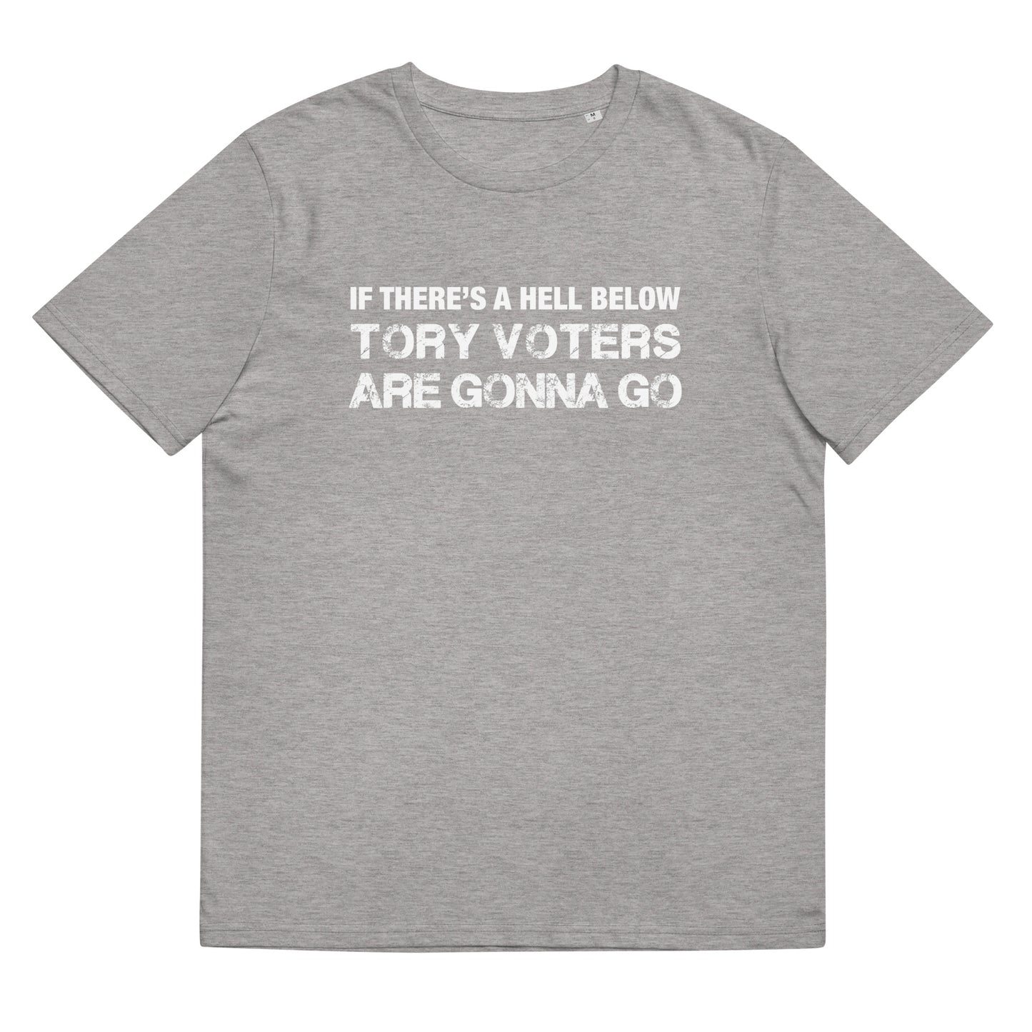 Anti Tory Party TShirt Humorous If There's A Hell Below The Tory Voters Are Gonna Go Unisex Organic Cotton T-Shirt